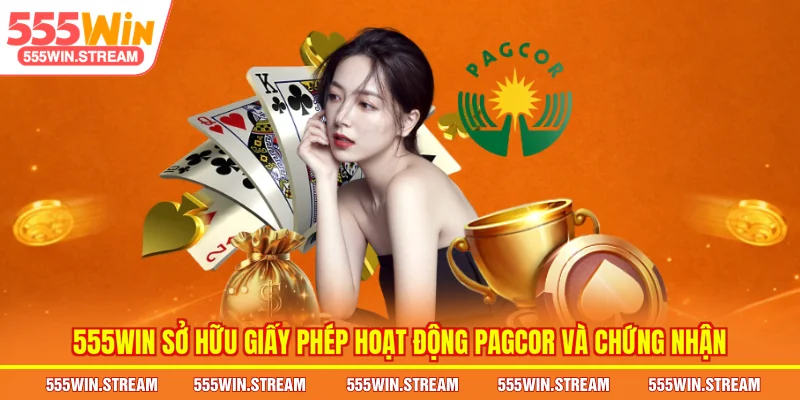 555WIN sở hữu Giấy phép hoạt động PAGCOR và chứng nhận